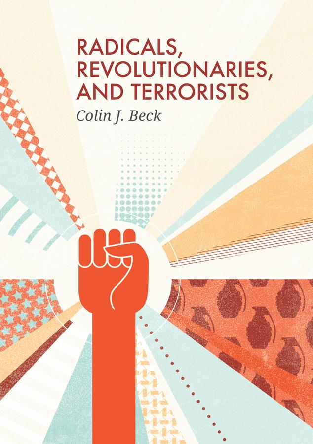 Radicals, Revolutionaries, and Terrorists by Colin J. Beck