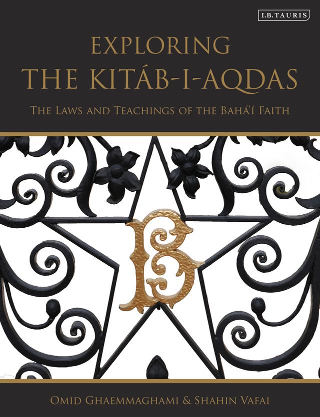 Exploring the Kitáb-i-Aqdas by Omid Ghaemmaghami, Shahin Vafai