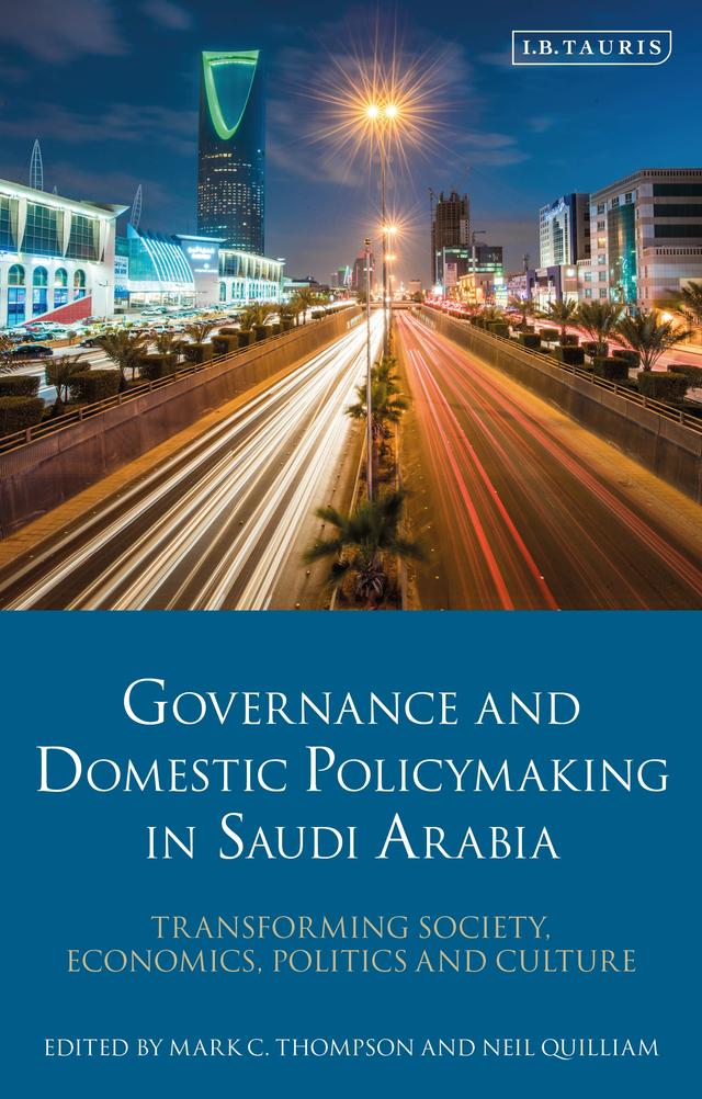 Governance and Domestic Policymaking in Saudi Arabia by Mark C. Thompson, Neil Quilliam