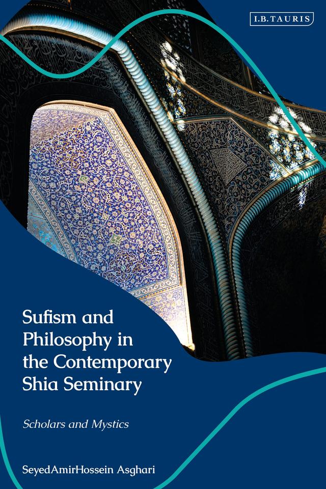Sufism and Philosophy in the Contemporary Shia Seminary by 