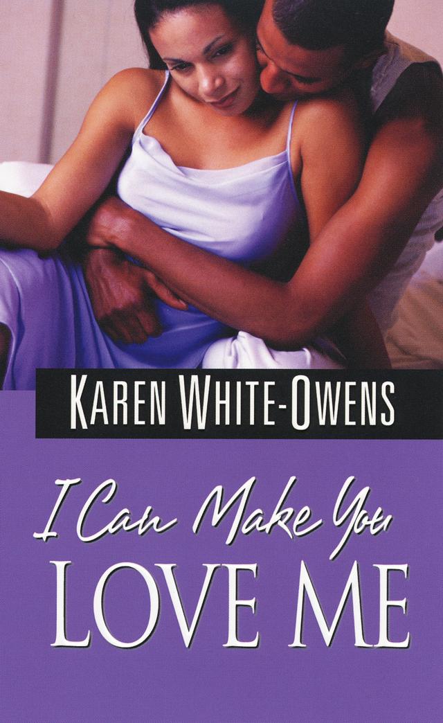 I Can Make You Love Me by Karen White-Owens