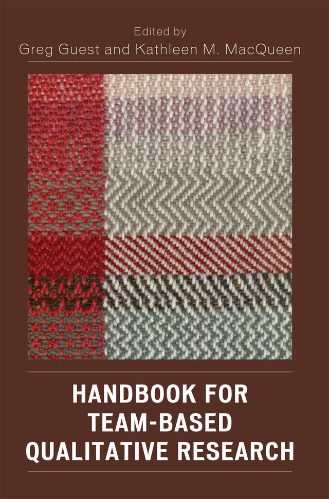 Handbook for Team-Based Qualitative Research by Arwen Bunce, Betty Akumatey, Bobby Milstein, Cynthia Woodsong, Deborah Gelaude, Eleanor McLellan-Lemal, Emily Namey, Greg Guest, James Carey, Kathleen M. MacQueen, Kelly Bartholow, Laura Johnson, Lucy Thairu, Natasha Mack