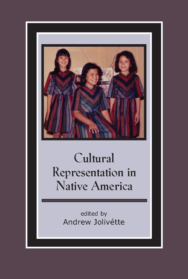 Cultural Representation in Native America by Andrew Jolivétte, Norma Alarcón