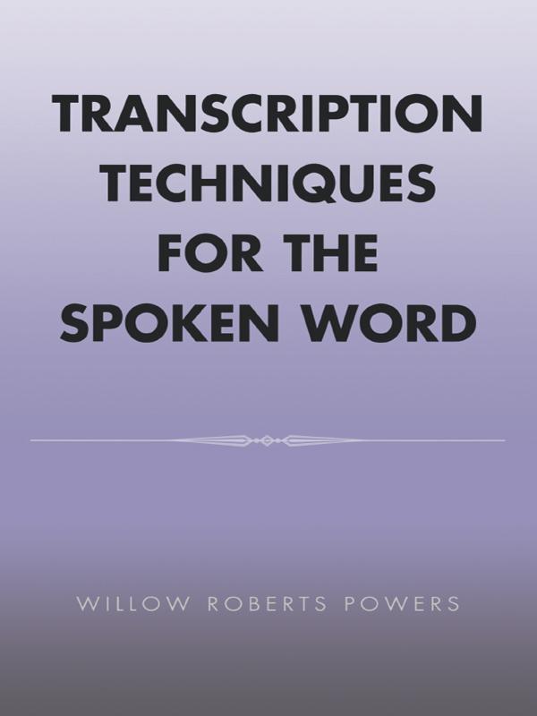 Transcription Techniques for the Spoken Word by Willow Roberts Powers