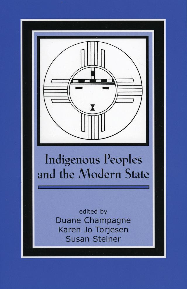Indigenous Peoples and the Modern State by Duane Champagne, Karen Jo Torjesen, Susan Steiner