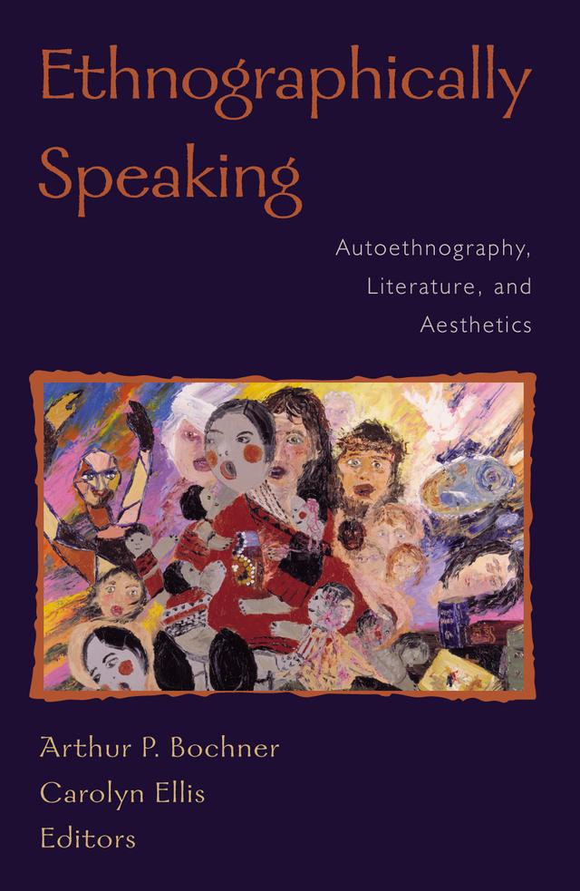 Ethnographically Speaking by Andrew C. Sparkes, Arthur Frank, Arthur P. Bochner, Carolyn Ellis, Christina Sinding, Christine Kiesinger, Douglas Flemons, Elaine Jenks, Ernest Lockridge, H. L. Goodall, Janice Rushing, Kathryn Church, Kenneth Gergen, Laurel Richardson, Lesa Lockford, Lisa Tillmann-Healy, Mary Gergen, Michael V. Angrosino, Paul Stoller, Picart Kay, Ron Pelias, Ross Gray, Scott Hoy, Shelley Green, Stacy Holman Jones, Teresa Beverly Dent, Vrenia Ivonoffski