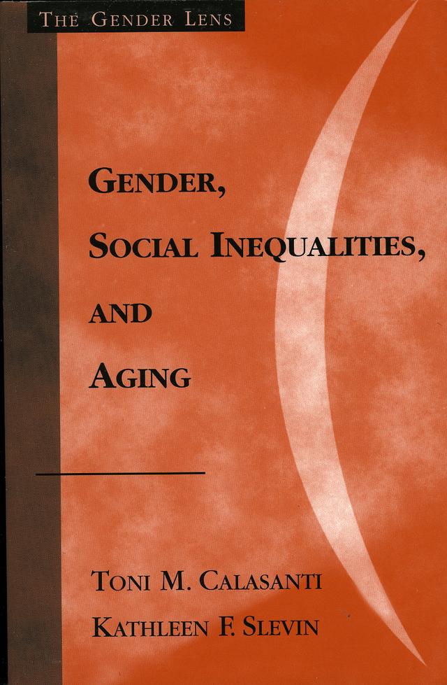 Gender, Social Inequalities, and Aging by Kathleen F. Slevin, Toni M. Calasanti