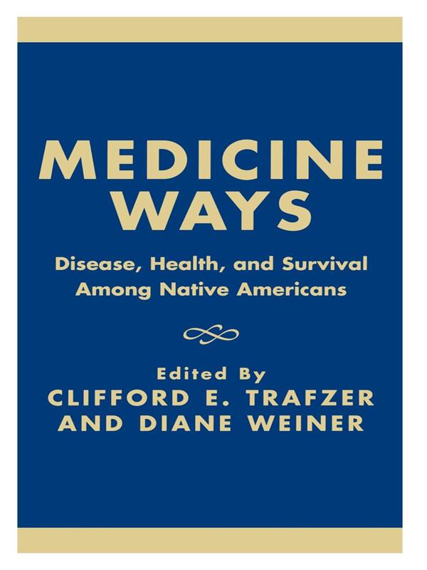 Medicine Ways by Brooke Olson, Clifford E. Trafzer, Diane Weiner, Donna L. Akers, Edward D. Castillo, Eric Henderson, Felicia Schanche Hodge, Holly Tomren, Jean A. Keller, Jeanette Hassin, Jerome M. Levi, Linda Burhansstipanov, Nancy Reifel, Robert S. Young, Todd Benson, Troy Johnson