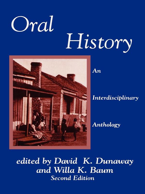 Oral History by Alessandro Portelli, Alex Haley, Alice Hoffman, Allan Nevins, Amelia Fry, Barbara Tuchman, Charles Joyner, Daniel Voldman, David Dunaway, David K. Dunaway, David Lance, Dora Schwarztein, Eugenia Meyer, Gary Okihiro, Jan Vansina, Karen Hartewig, Larry Danielson, Linda Shopes, Louis Starr, Lynwood Montell, Paul Thompson, Peter Friedlander, Richard Dorson, Ronald J. Grele, Ruth Finnegan, Saul Benison, Sherna Gluck, Sidney Mintz, Tamara Hareven, Willa K. Baum, William Cutler III, William Moss