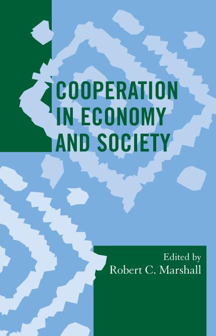 Cooperation in Economy and Society by Agustín Fuentes, Benjamin Porter, Bruce Dahlin, Carolyn Lesorogol, Daniel Mazeau, E Anthon Eff, Gracia Clark, James Acheson, Julie Hogeland, Kathleen Millar, Katrina T. Greene, Malcolm Dow, Matthew Bird, Rahul Oka, Robert C. Marshall, Ronald Rich, Scott R. Hutson