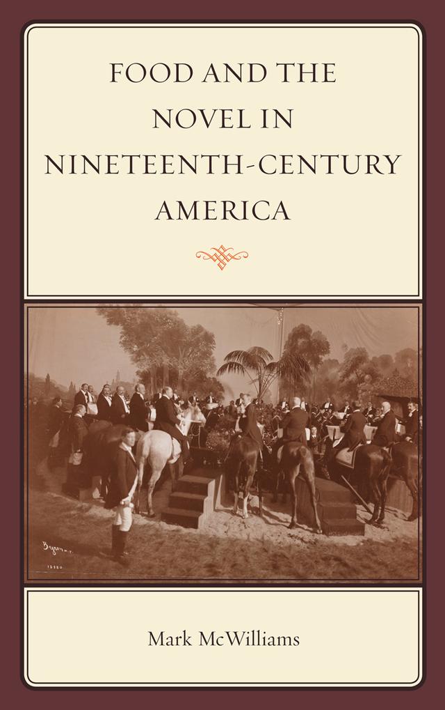 Food and the Novel in Nineteenth-Century America by Mark McWilliams