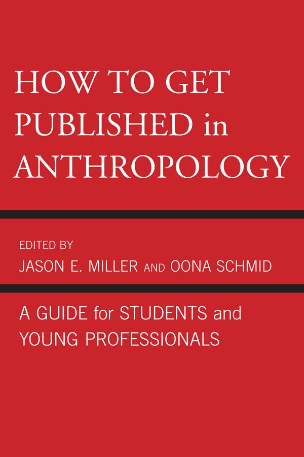 How to Get Published in Anthropology by Catherine Besteman, Cecilia Vindrola-Padros, Don Brenneis, Hugh W. Jarvis, James M. Wallace, Jason E. Miller, John Kevin Trainor, Linda Forman, Mary Bucholtz, Oona Schmid, Paul A. Garber, Paul N. Edwards, Peter Biella, Peter Givler, Ricky S. Huard, Tom Boellstorff, William Green