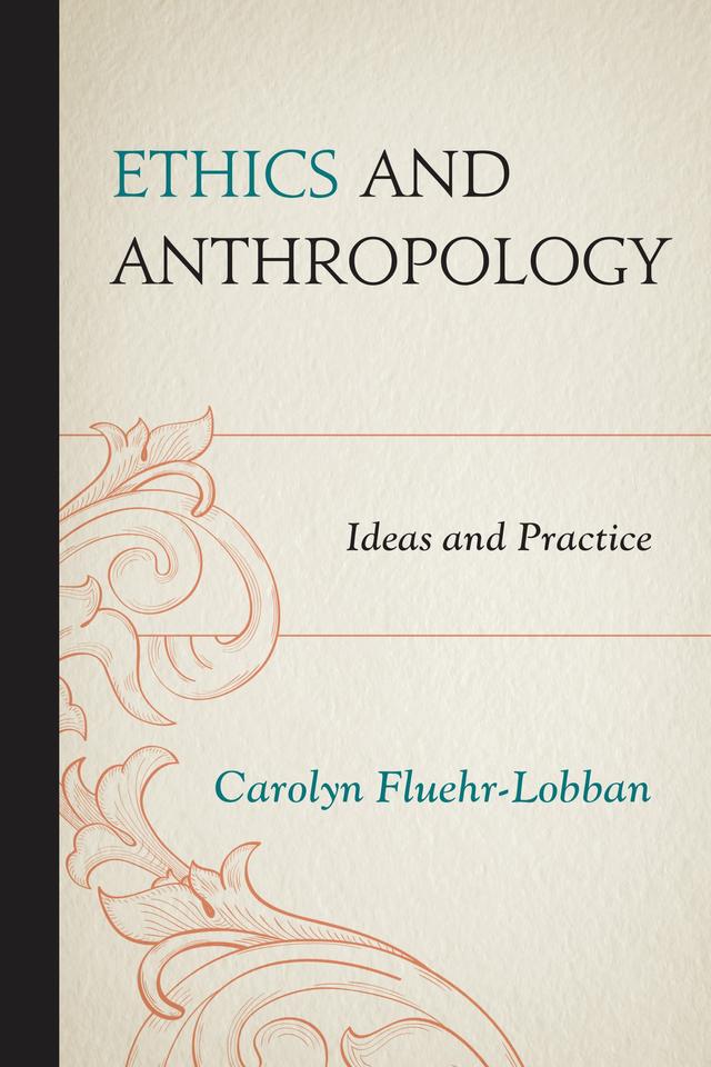 Ethics and Anthropology by Carolyn Fluehr-Lobban