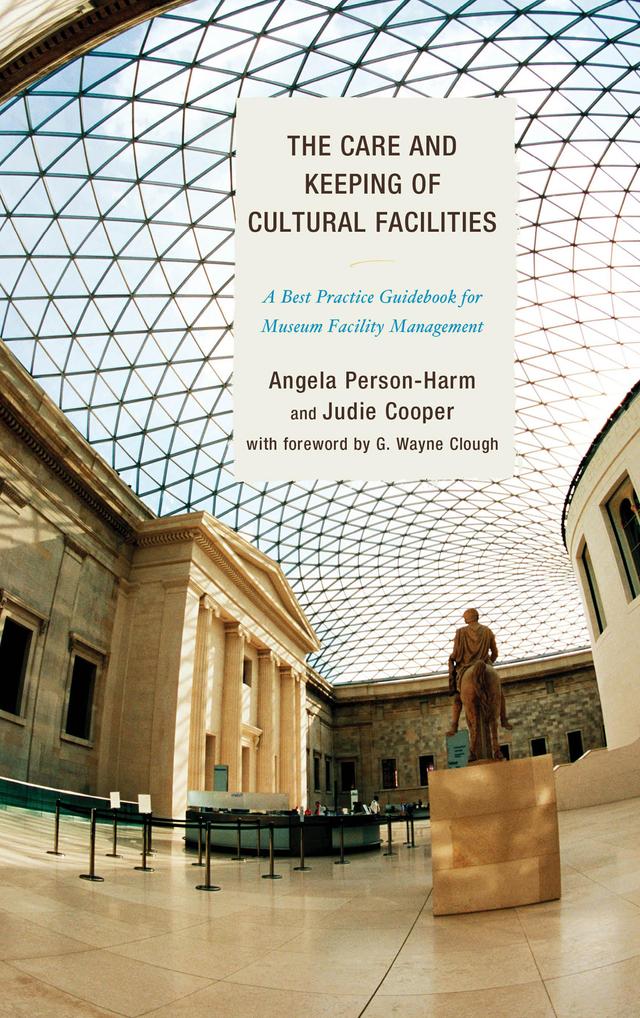 The Care and Keeping of Cultural Facilities by Angela Person-Harm, G. Wayne Clough, Judie Cooper