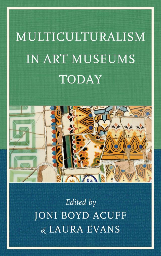 Multiculturalism in Art Museums Today by Joni Boyd Acuff, Laura Evans