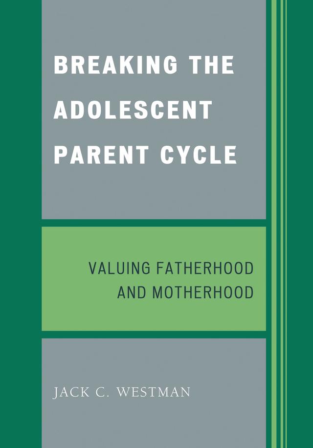Breaking the Adolescent Parent Cycle by Jack C. Westman