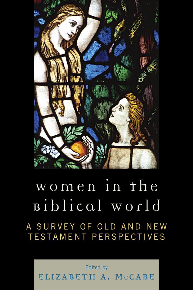 Women in the Biblical World: A Survey of Old and New Testament Perspectives by Elizabeth A. McCabe, Gail P.C. Streete, Hope Stephenson, Julie Faith Parker, Karen Fitz La Barge, Lee A. Johnson, Lynn B.E. Jencks, Tammi J. Schneider, Victoria Phillips, William L. Lyons