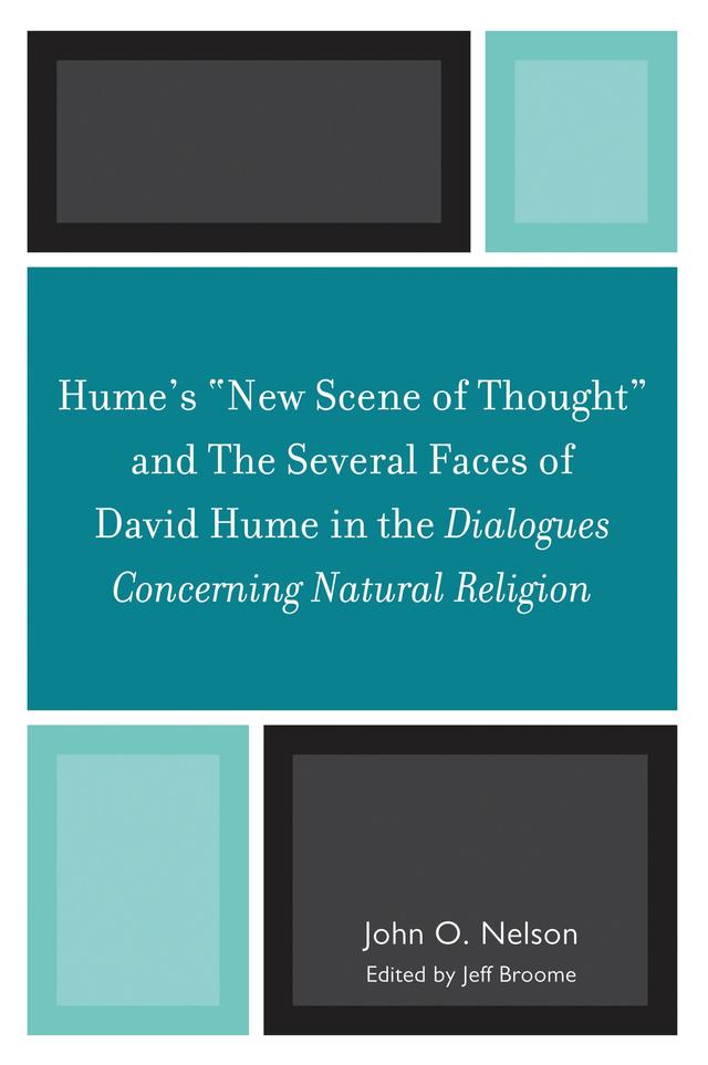 Hume's 'New Scene of Thought' and The Several Faces of David Hume in the Dialogues Concerning Natural Religion by Jeff Broome, John O. Nelson