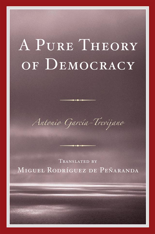 A Pure Theory of Democracy by Antonio García-Trevijano, Miguel Rodríguez de Peñaranda