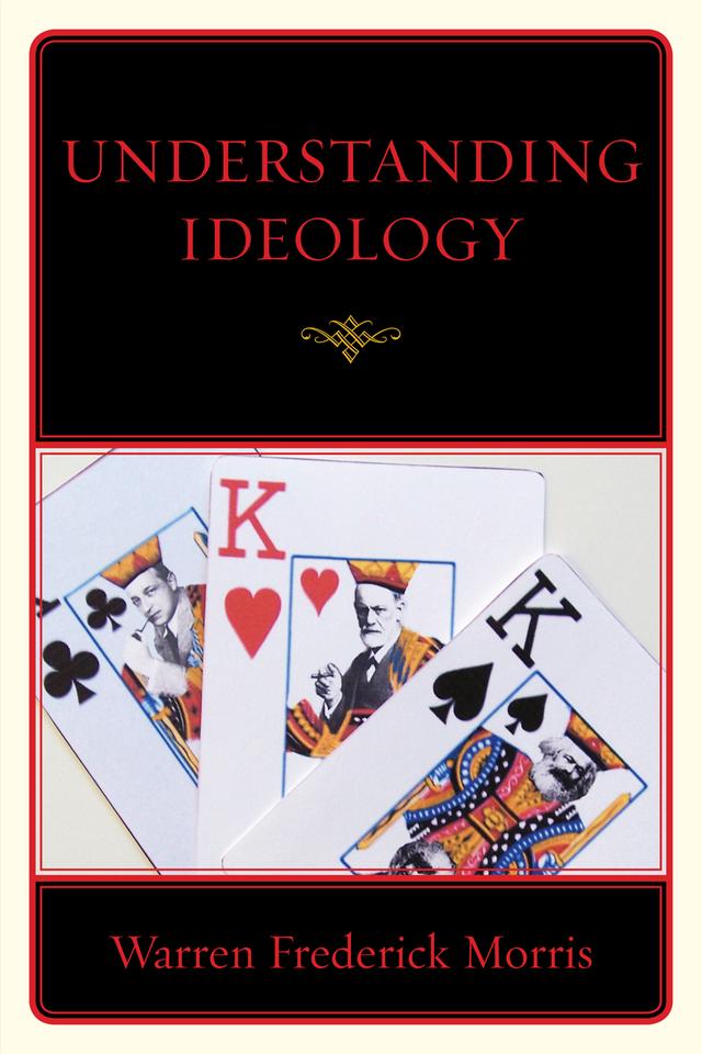 Understanding Ideology by Warren Frederick Morris