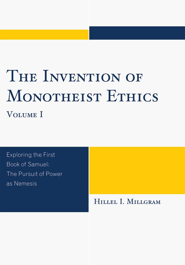 The Invention of Monotheist Ethics by Hillel I. Millgram