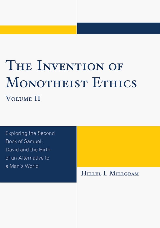 The Invention of Monotheist Ethics by Hillel I. Millgram
