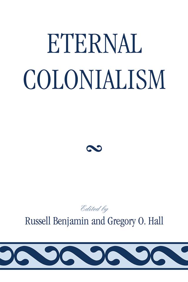 Eternal Colonialism by Gregory O. Hall, Russell Benjamin
