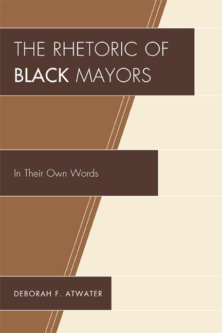 The Rhetoric of Black Mayors by Deborah F. Atwater