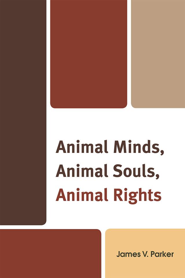 Animal Minds, Animal Souls, Animal Rights by James V. Parker