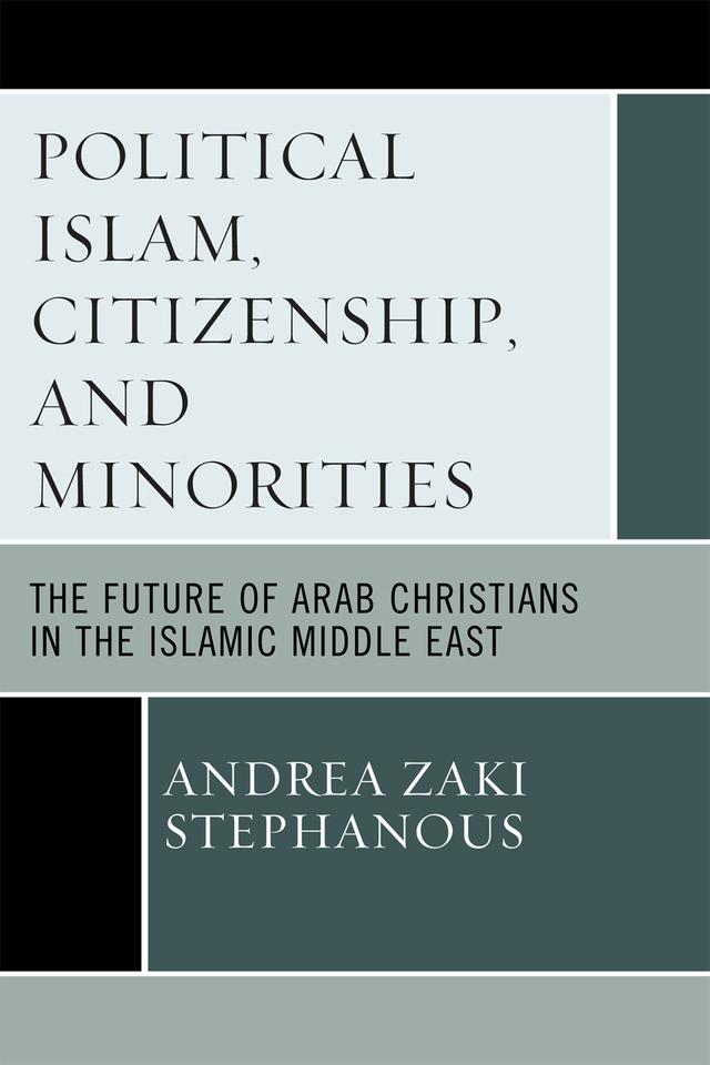Political Islam, Citizenship, and Minorities by Andrea Zaki Stephanous