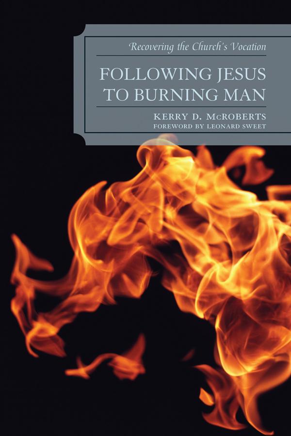 Following Jesus to Burning Man by Kerry D. McRoberts