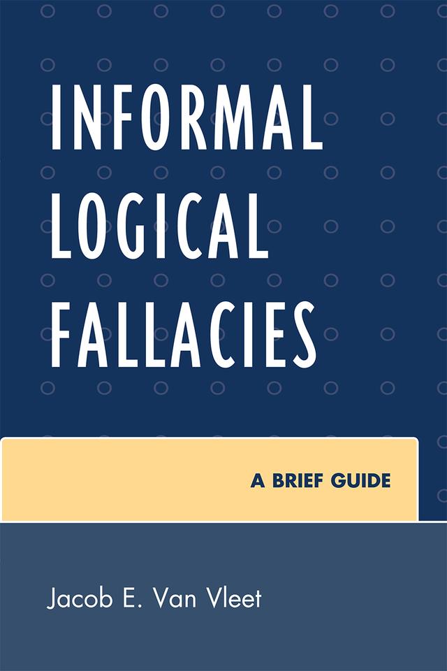 Informal Logical Fallacies by Jacob E. Van Vleet