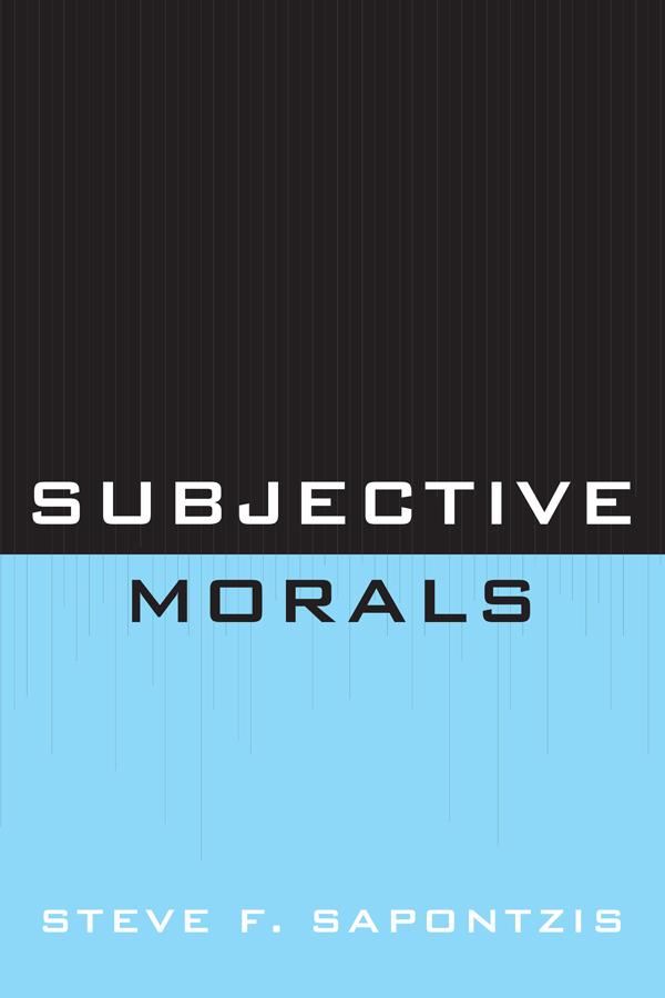 Subjective Morals by Steve F. Sapontzis
