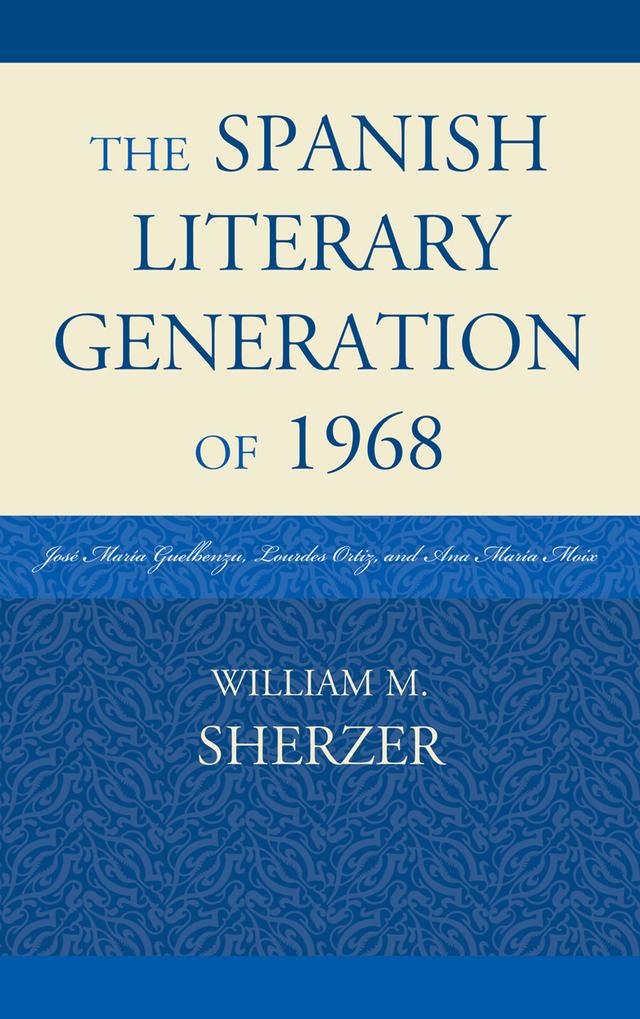 The Spanish Literary Generation of 1968 by William M. Sherzer