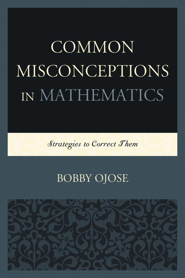 Common Misconceptions in Mathematics by Bobby Ojose