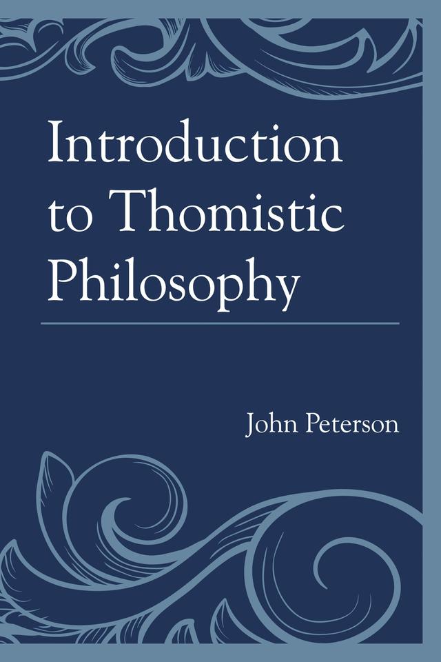 Introduction to Thomistic Philosophy by John Peterson