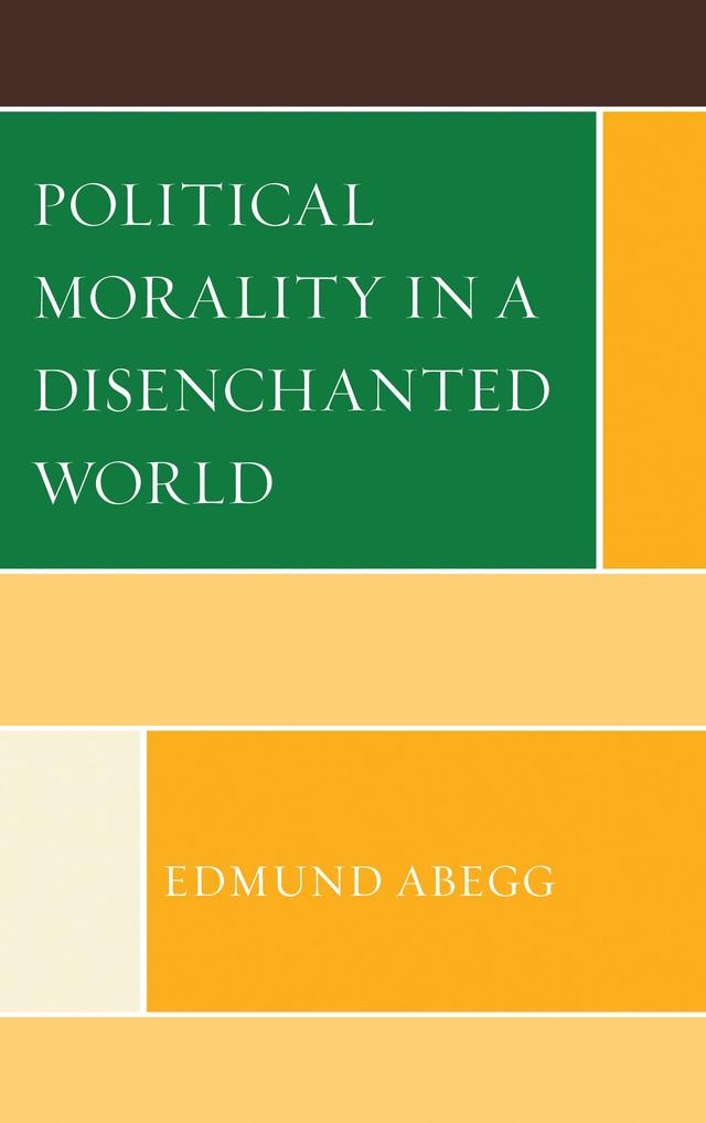 Political Morality in a Disenchanted World by Edmund Abegg