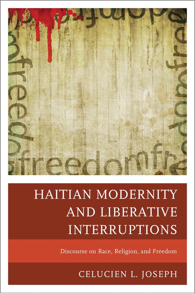 Haitian Modernity and Liberative Interruptions by Celucien L. Joseph