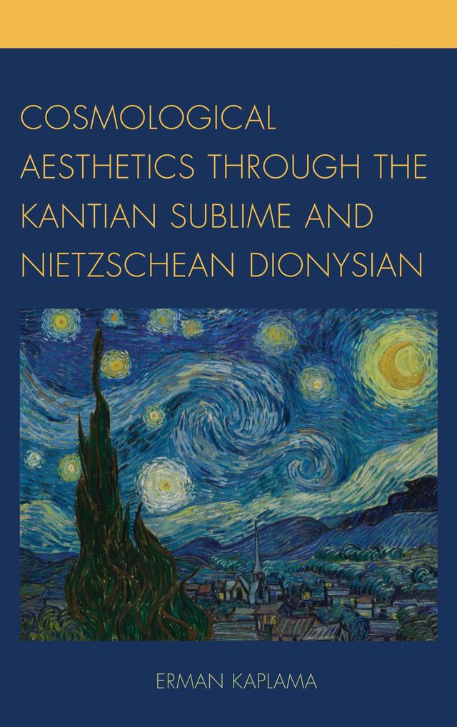 Cosmological Aesthetics through the Kantian Sublime and Nietzschean Dionysian by Erman Kaplama