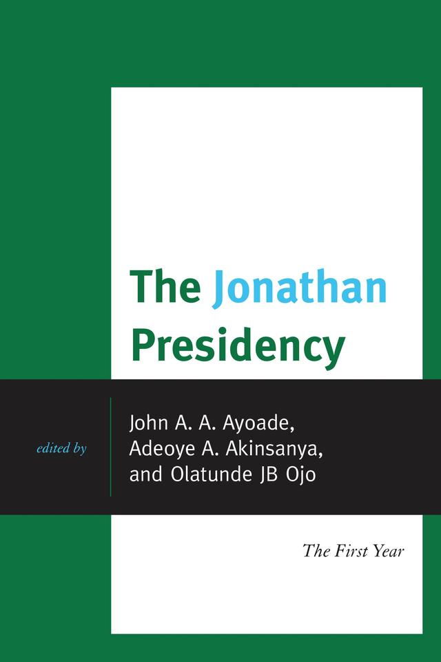 The Jonathan Presidency by Adeoye A. Akinsanya, John A. Ayoade, Olatunde J. B. Ojo