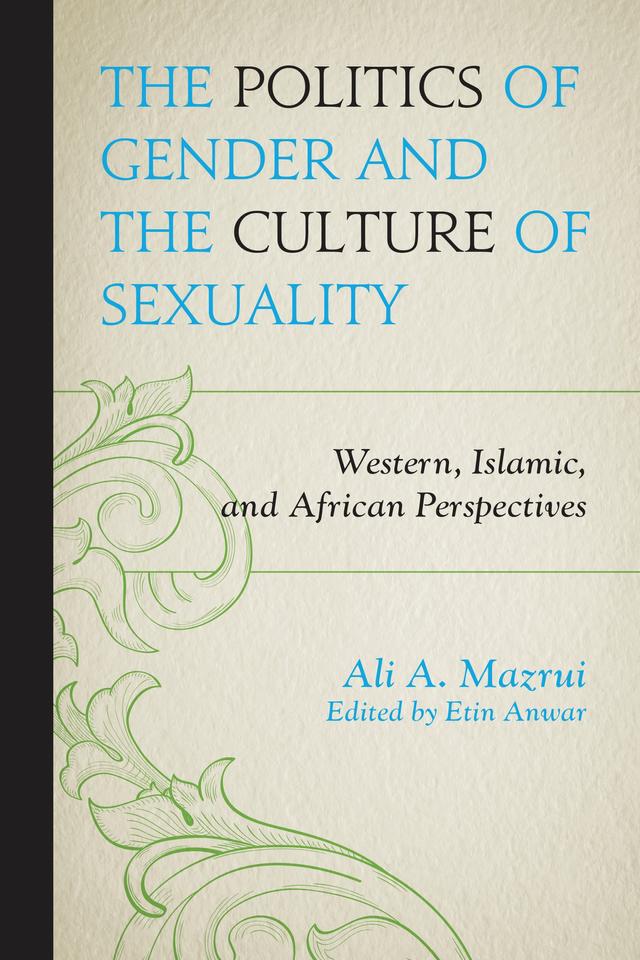 The Politics of Gender and the Culture of Sexuality by Ali A. Mazrui, Etin Anwar