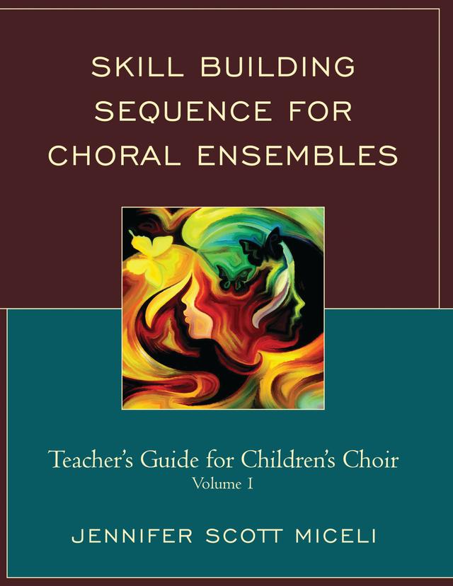 Skill Building Sequence for Choral Ensembles: Teacher’s Guide for Children’s Choir by 