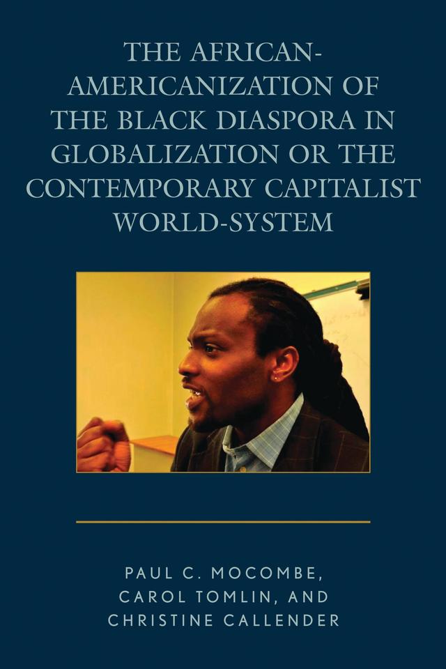 The African-Americanization of the Black Diaspora in Globalization or the Contemporary Capitalist World-System by Carol Tomlin, Christine Callender, Paul C. Mocombe