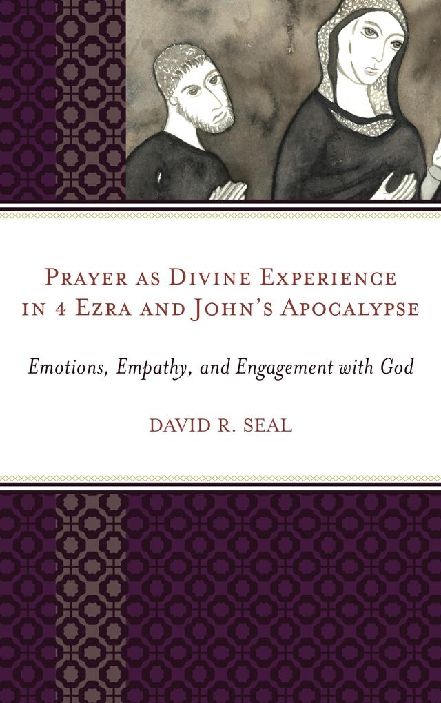 Prayer as Divine Experience in 4 Ezra and John’s Apocalypse by David Seal