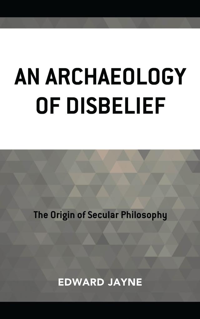 An Archaeology of Disbelief by Edward Jayne, Elaine Anderson Jayne