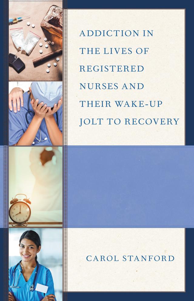 Addiction in the Lives of Registered Nurses and Their Wake-Up Jolt to Recovery by 