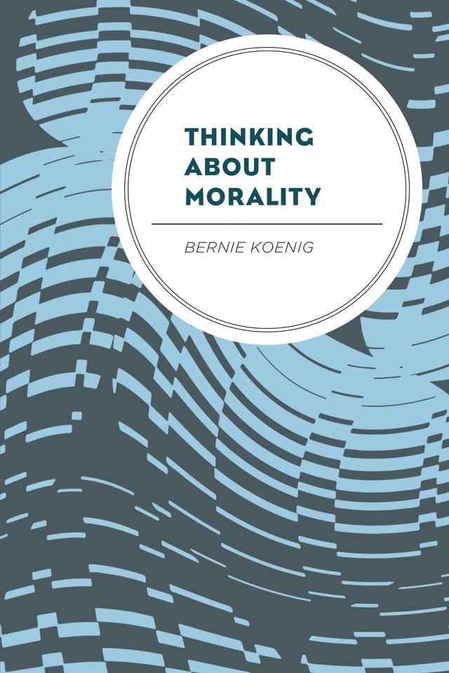 Thinking About Morality by Bernie Koenig