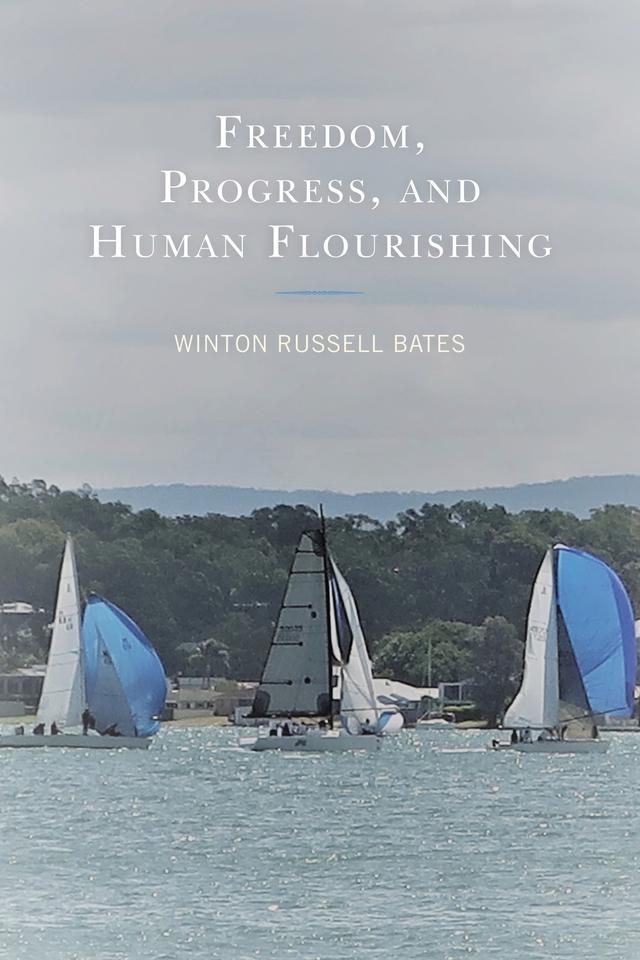 Freedom, Progress, and Human Flourishing by Winton Russell Bates