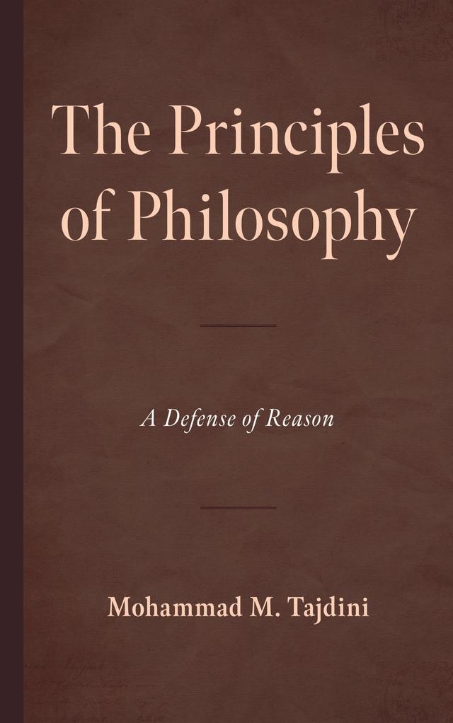 The Principles of Philosophy by Mohammad M. Tajdini