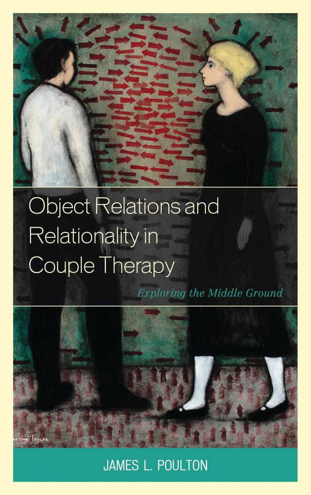 Object Relations and Relationality in Couple Therapy by James L. Poulton